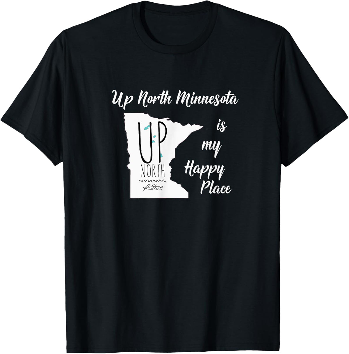Up North Minnesota Is A Place That Makes Me Happy Apparel | High Search Volume | Customer Favorite