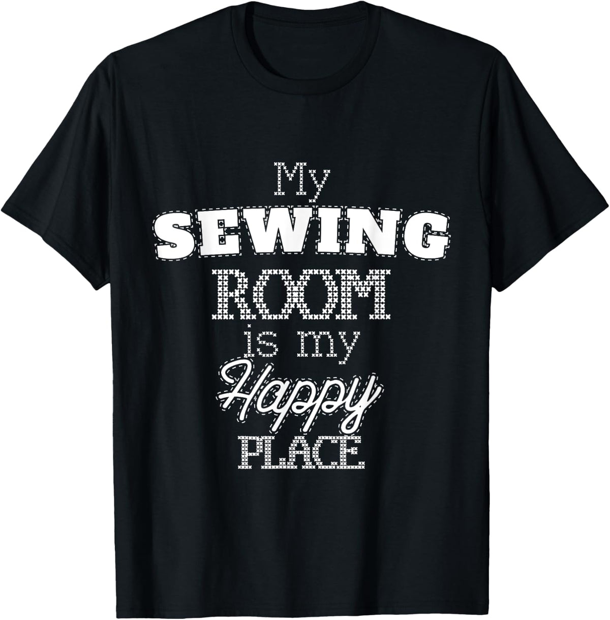 My Sewing Room Is My Happy Place Quilting Designer Apparel | Premium Quality | Customer Favorite