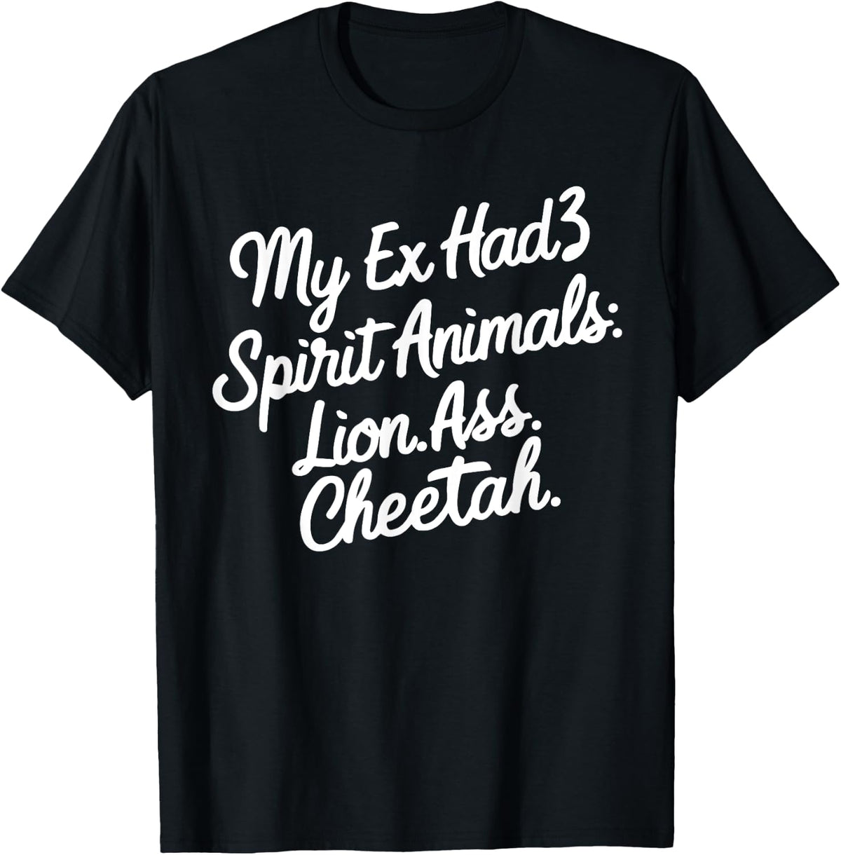 Funny My Ex Has 3 Spirit Animals Lion Ass Cheetah Men Women Apparel High Search Demand Best Seller Look