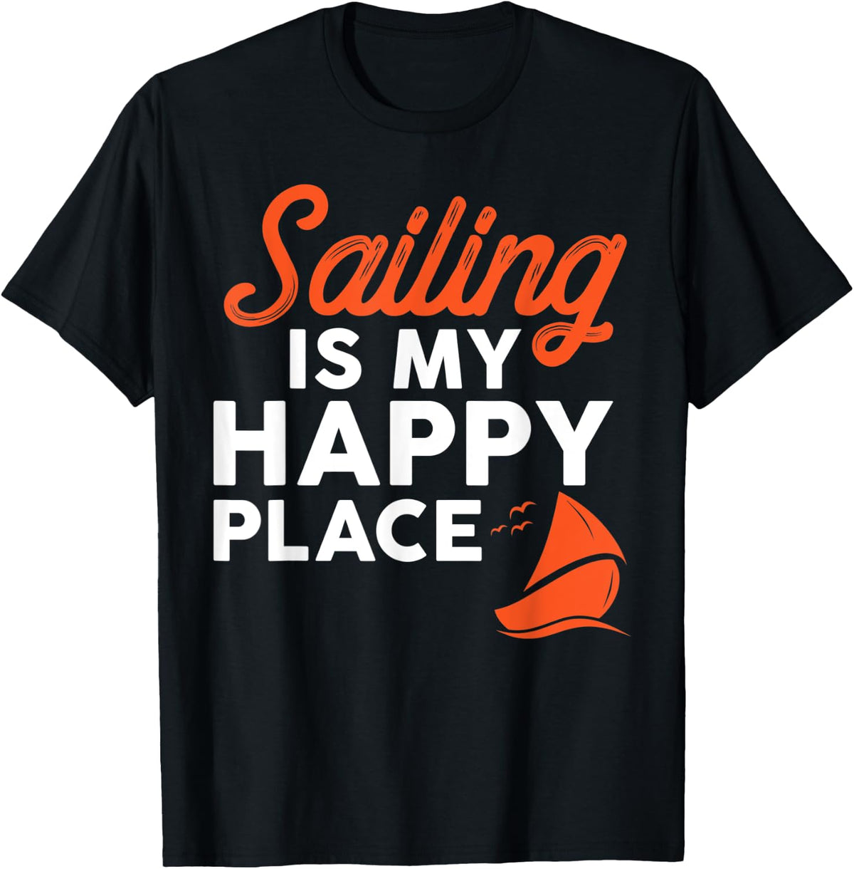 Sailing Is My Happy Place Funny Sailing Shirt T-Shirt | US Viral Pick | Customer Favorite