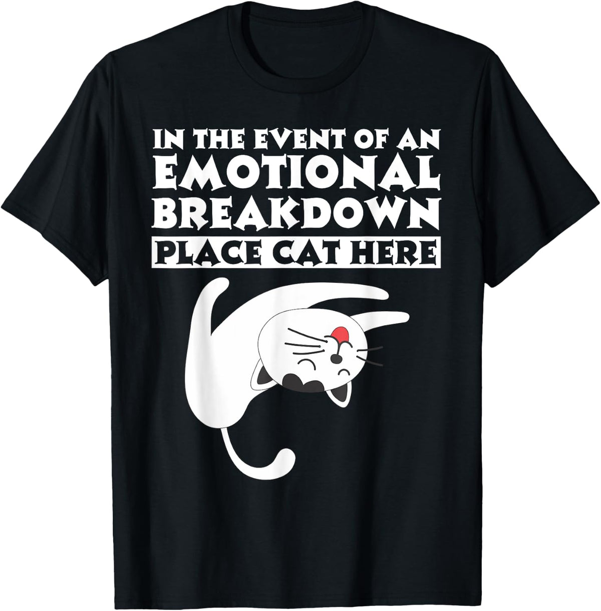In the Event of an Emotional Breakdown Place Cat Here TShirt T-Shirt for Men Women Girls Kids T-Shirt | Top Conversion Title | Customer Favo...