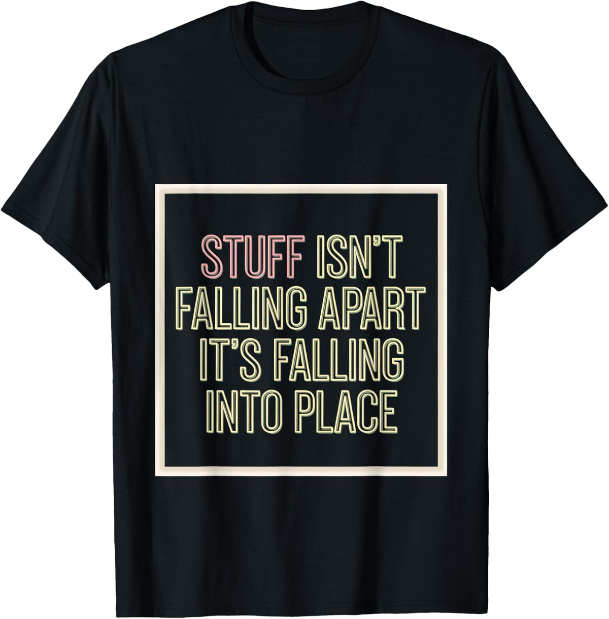 Stuff Isn't Falling Apart, It's Falling Into Place -- Apparel | Bestseller Style | Customer Favorite