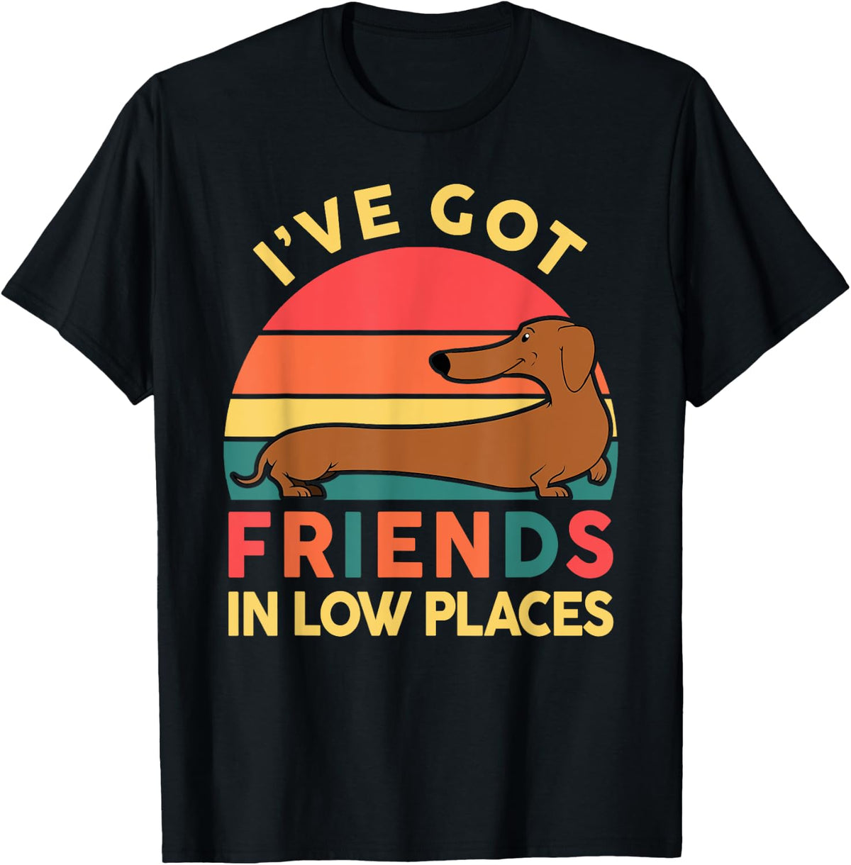 Dachshund I've Got Friends In Low Places Funny Sausage Dog Men Women Kids Apparel | Top Conversion Title | Aesthetic Casual Look