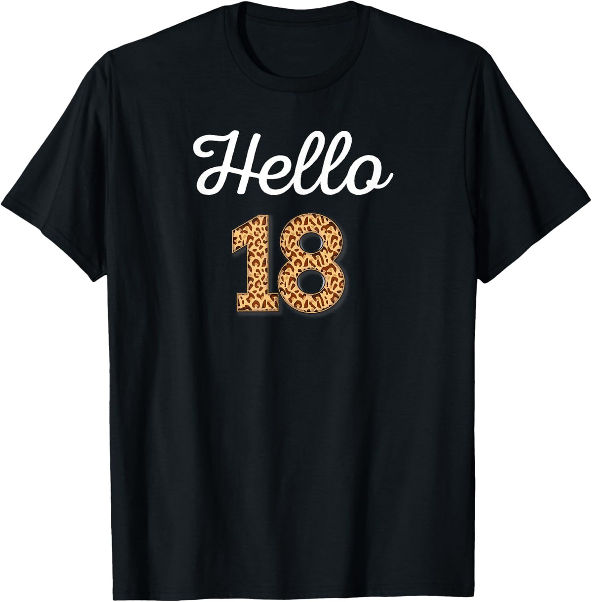 Hello 18 Birthday Leopard Cheetah Animal Print 18th Birthday Apparel Comfort Fit Gift Ready