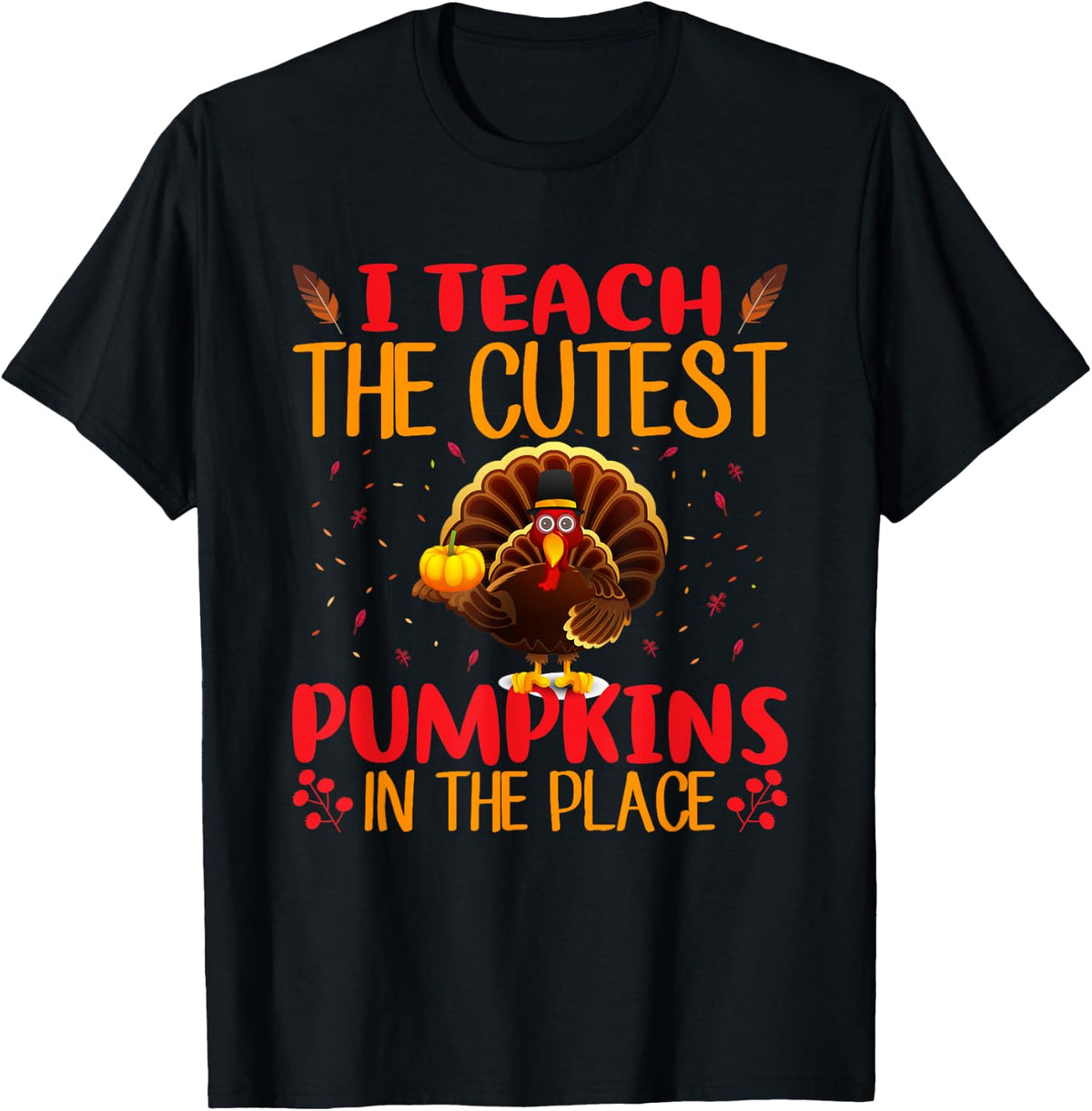 I Teach The Cutest Pumpkin In The Place Teacher Thanksgiving T-Shirt for Men Women Kids T-Shirt | Trending 2025 | Customer Favorite