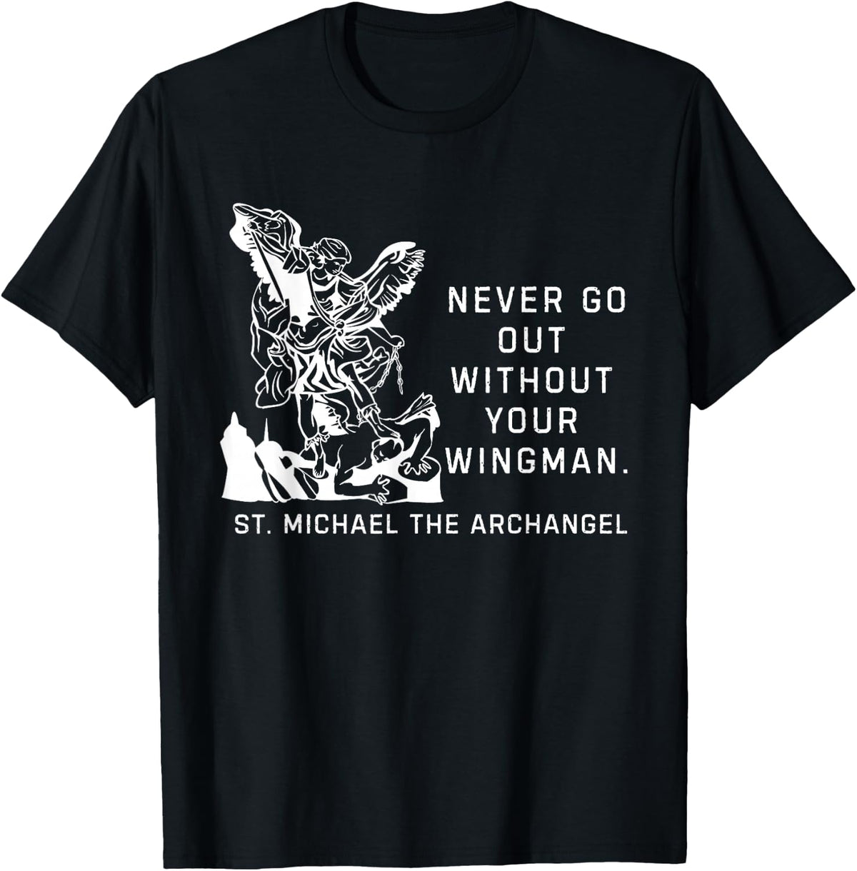 Never Go Out Without Your Wingman St. Michael The Archangel Apparel | Premium Quality