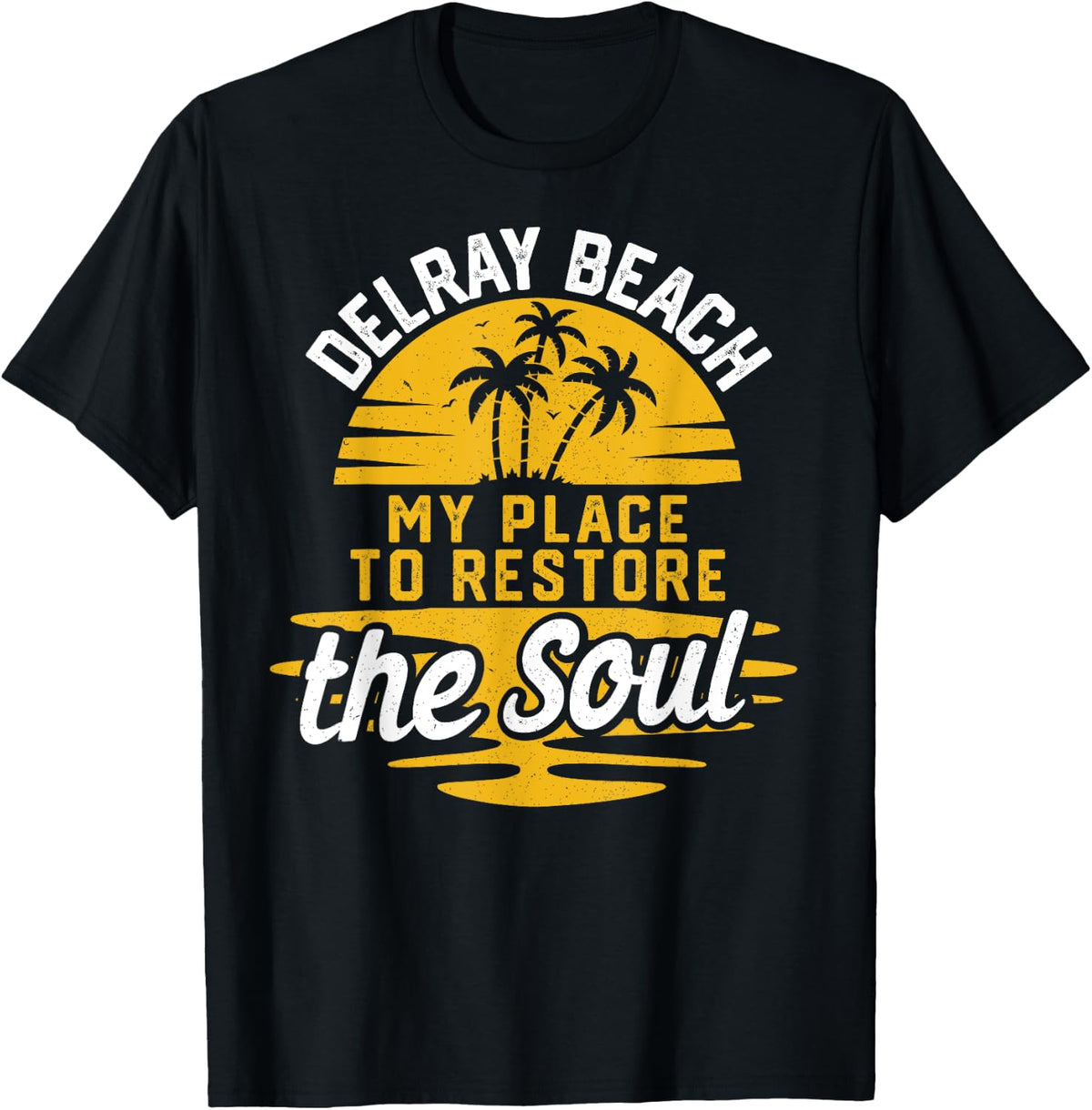 My Place To Restore The Soul - Delray Beach T-Shirt for Men Women Kids T-Shirt | Bestseller Style | Customer Favorite