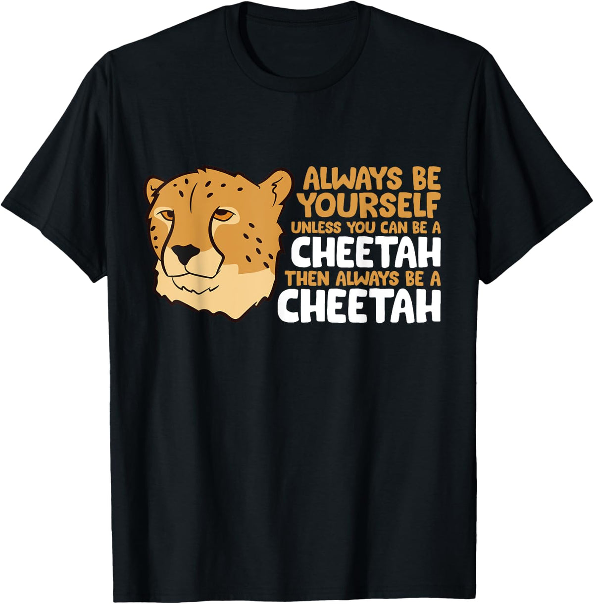 Always Be Yourself Unless You Can Be A Cheetah Apparel Premium Print Fan Favorite