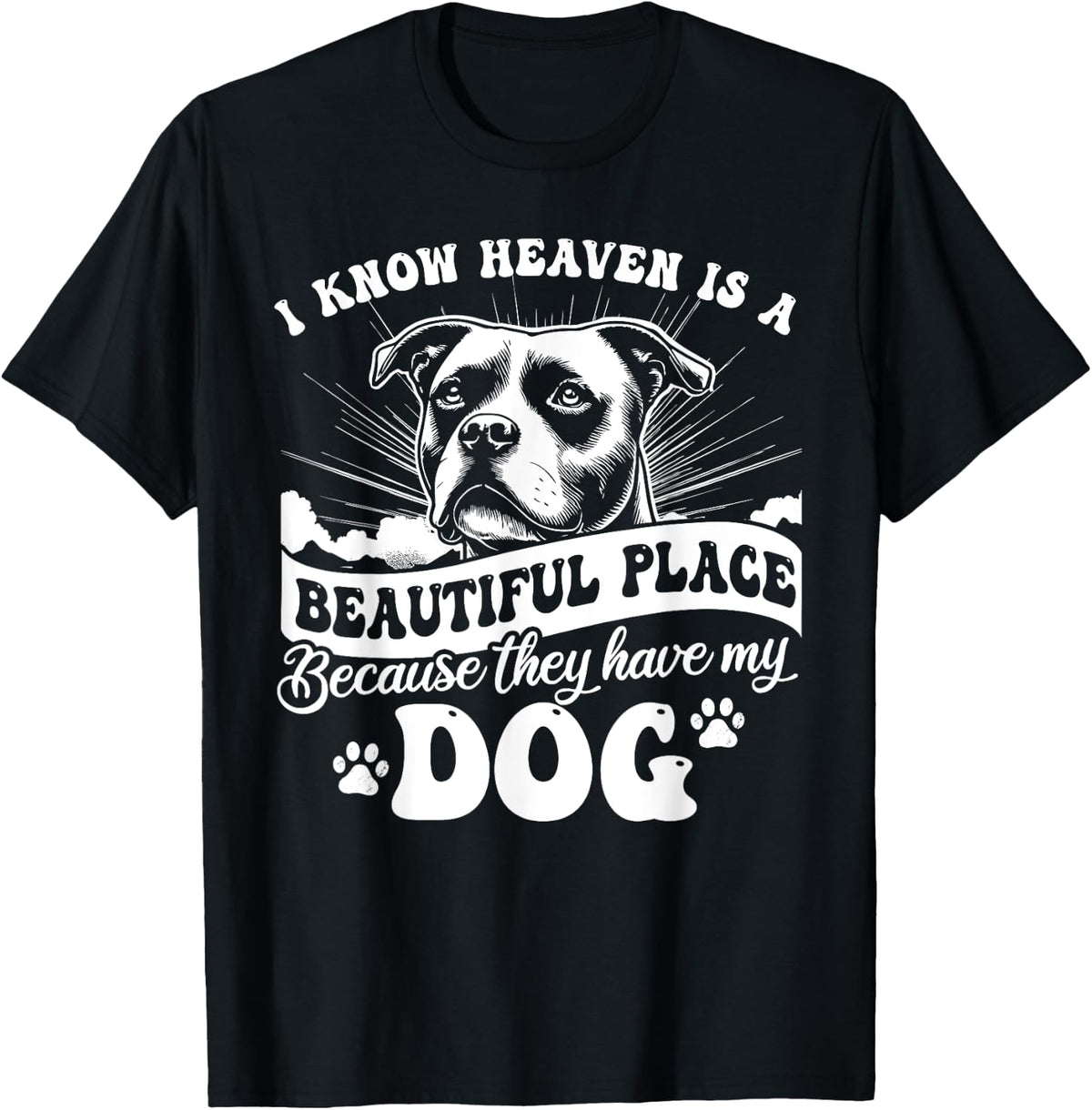 I Know Heaven Is A Beautiful Place Because They Have My Dog Apparel | Premium Quality | High CTR Boost