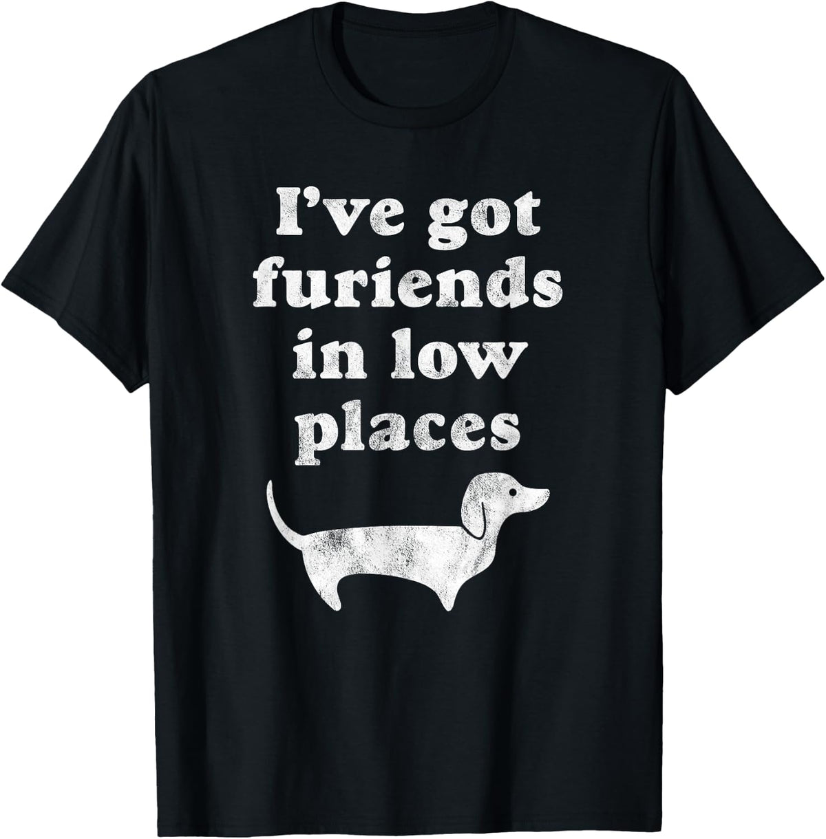 Dachshund Dog Gift Shirt - I've Got Furiends in Low Places T-Shirt for Men Women Kids T-Shirt | US Viral Pick | Perfect Gift Choice