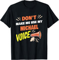 Mens Don't Make Me Use My Michael Voice Funny Michael Name Saying Apparel | Trending 2025