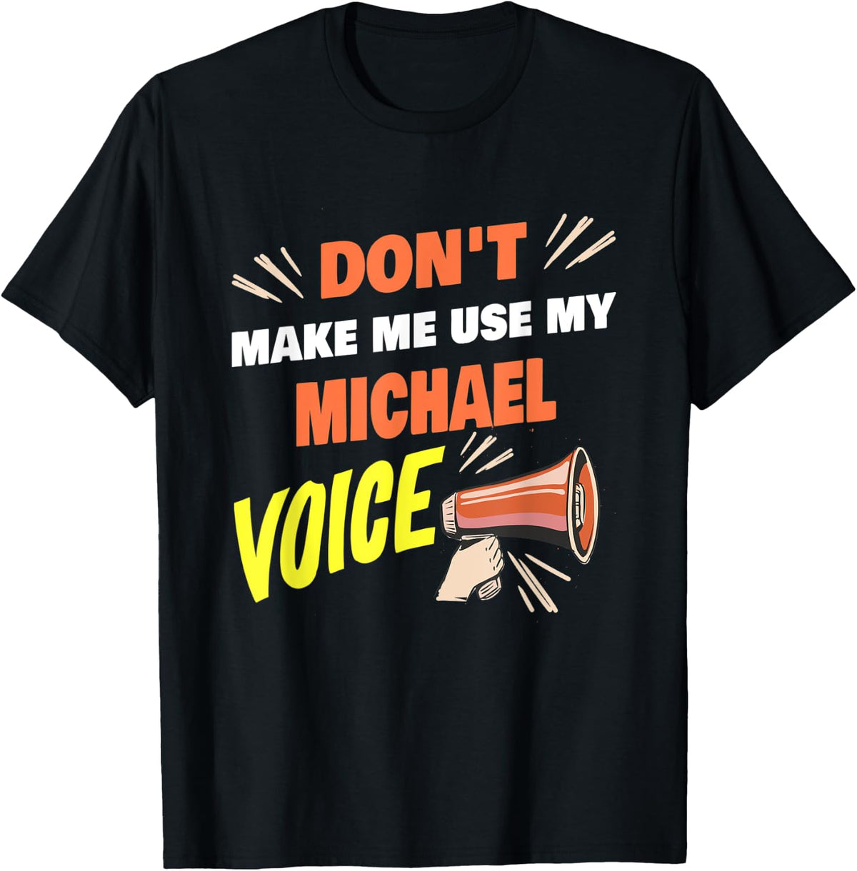 Mens Don't Make Me Use My Michael Voice Funny Michael Name Saying Apparel | Trending 2025