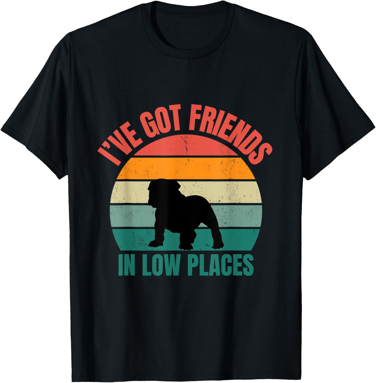 Bulldog Owner I've Got Friends In Low Places T-Shirt for Men Women Kids T-Shirt | Bestseller Style | Customer Favorite