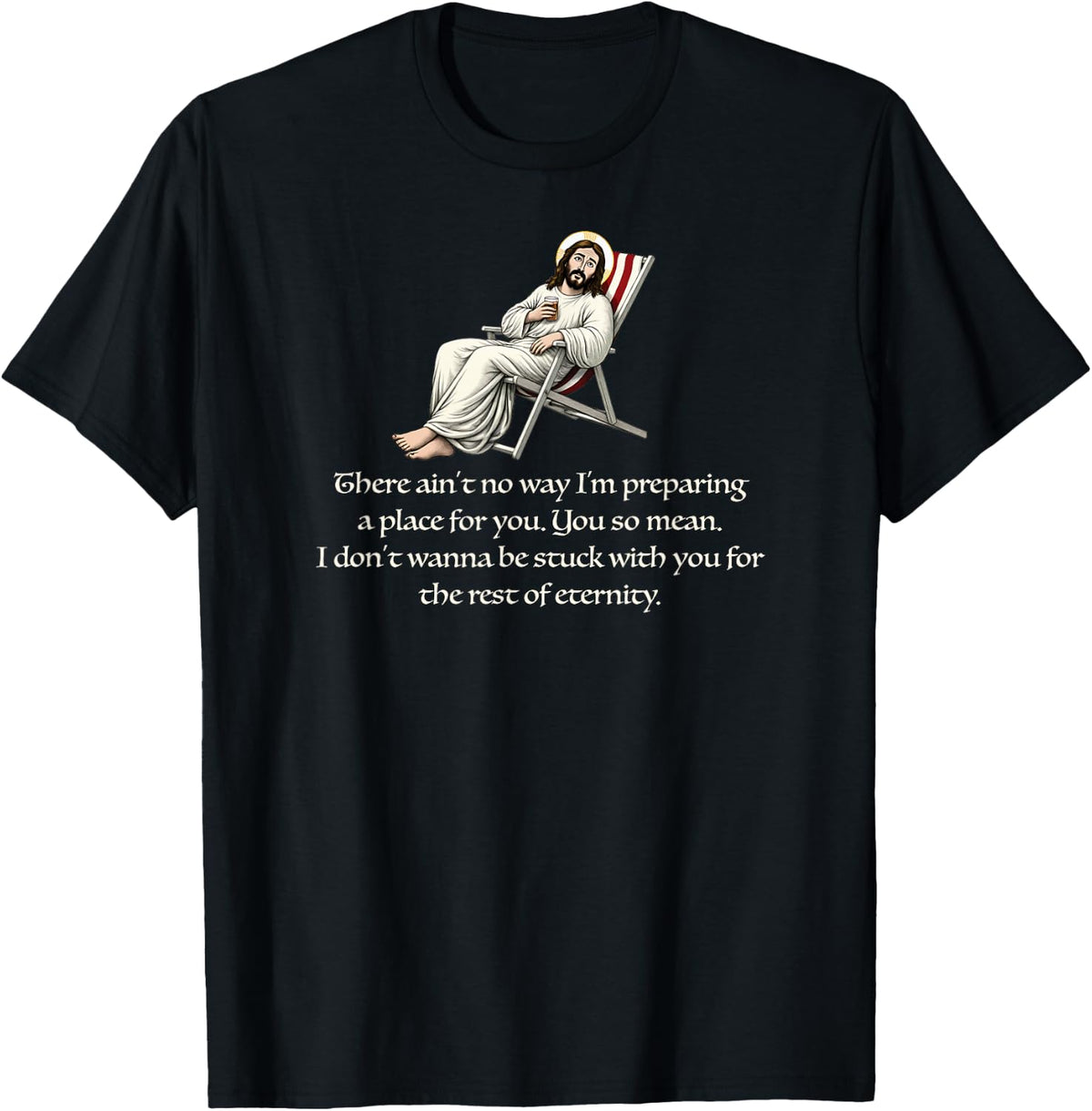 There ain't no way I'm preparing a place for you Jesus fun Apparel | Google Shopping Optimized | Daily Wear Essential