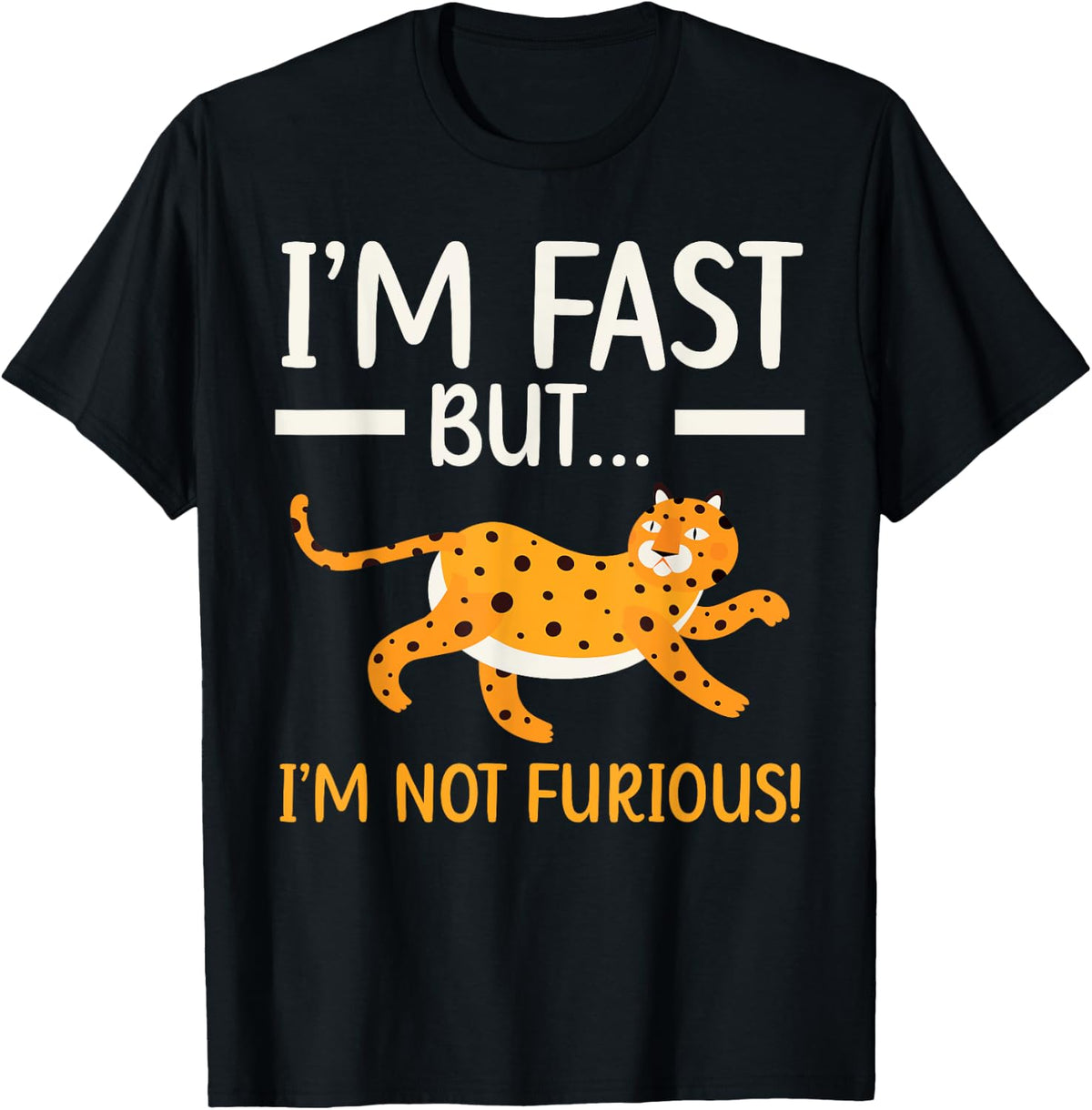 I m Fast But I m Not Furious Wildlife Animal Cheetah Apparel Streetwear Style Best Seller Look