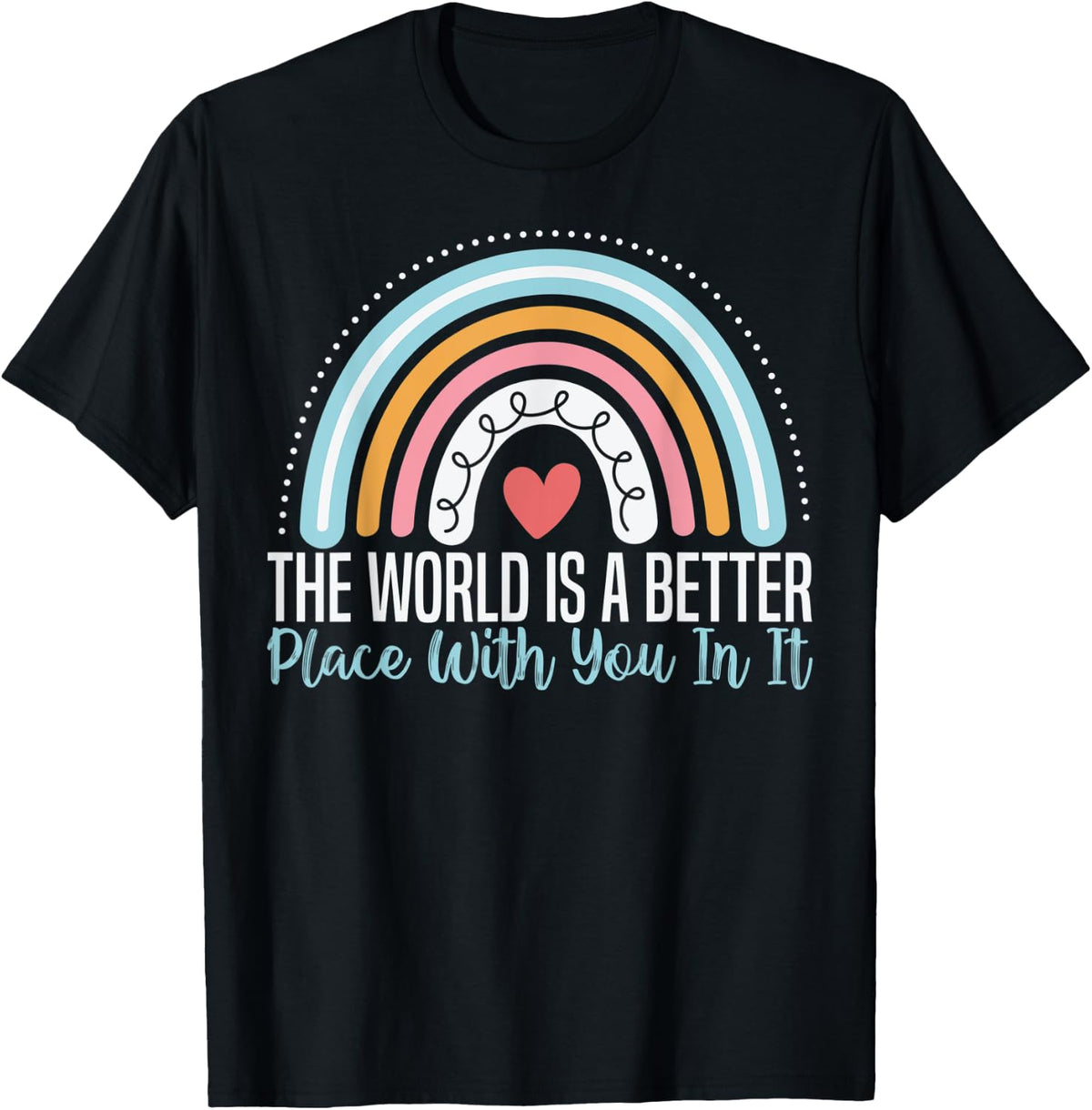 The World Is A Better Place With You In It Mental Teacher Apparel | Bestseller Style | Customer Favorite