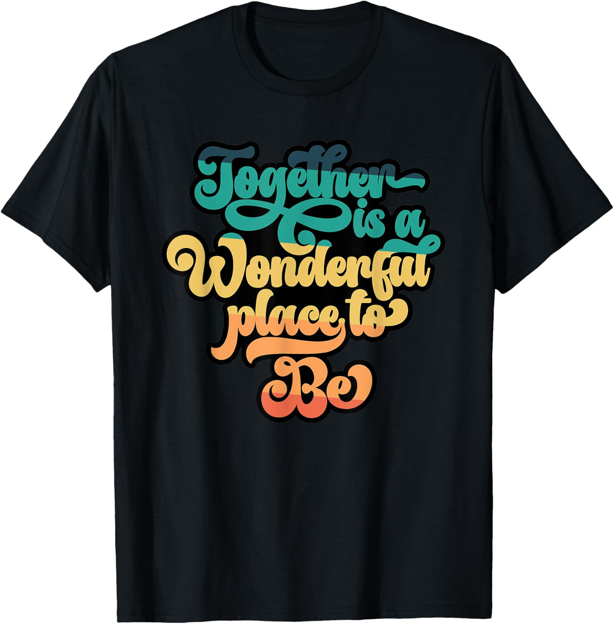 Together is a Wonderful Place to Be Apparel | Premium Quality | Daily Wear Essential