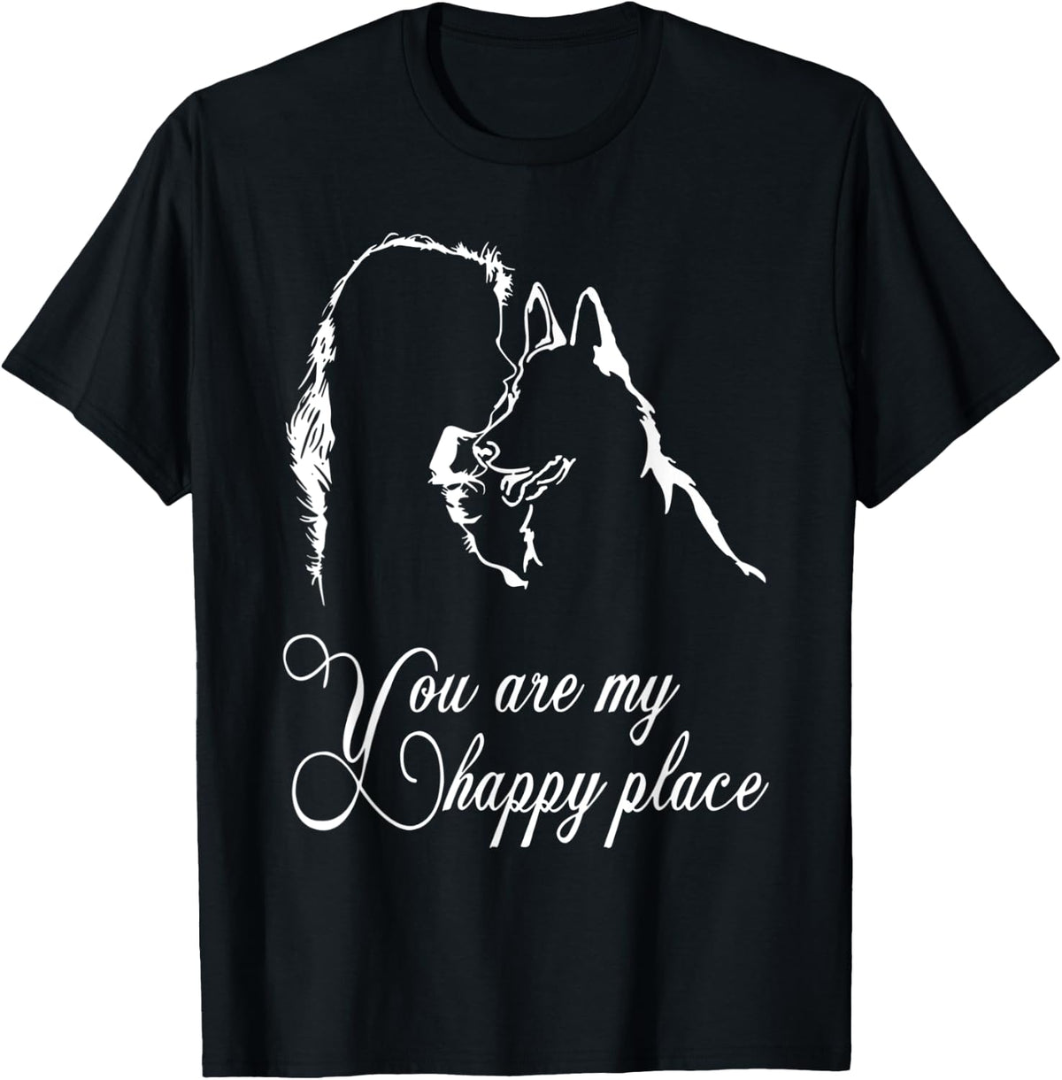 You are My Happy Place German Shepherd Funny Apparel | High Search Volume | Customer Favorite