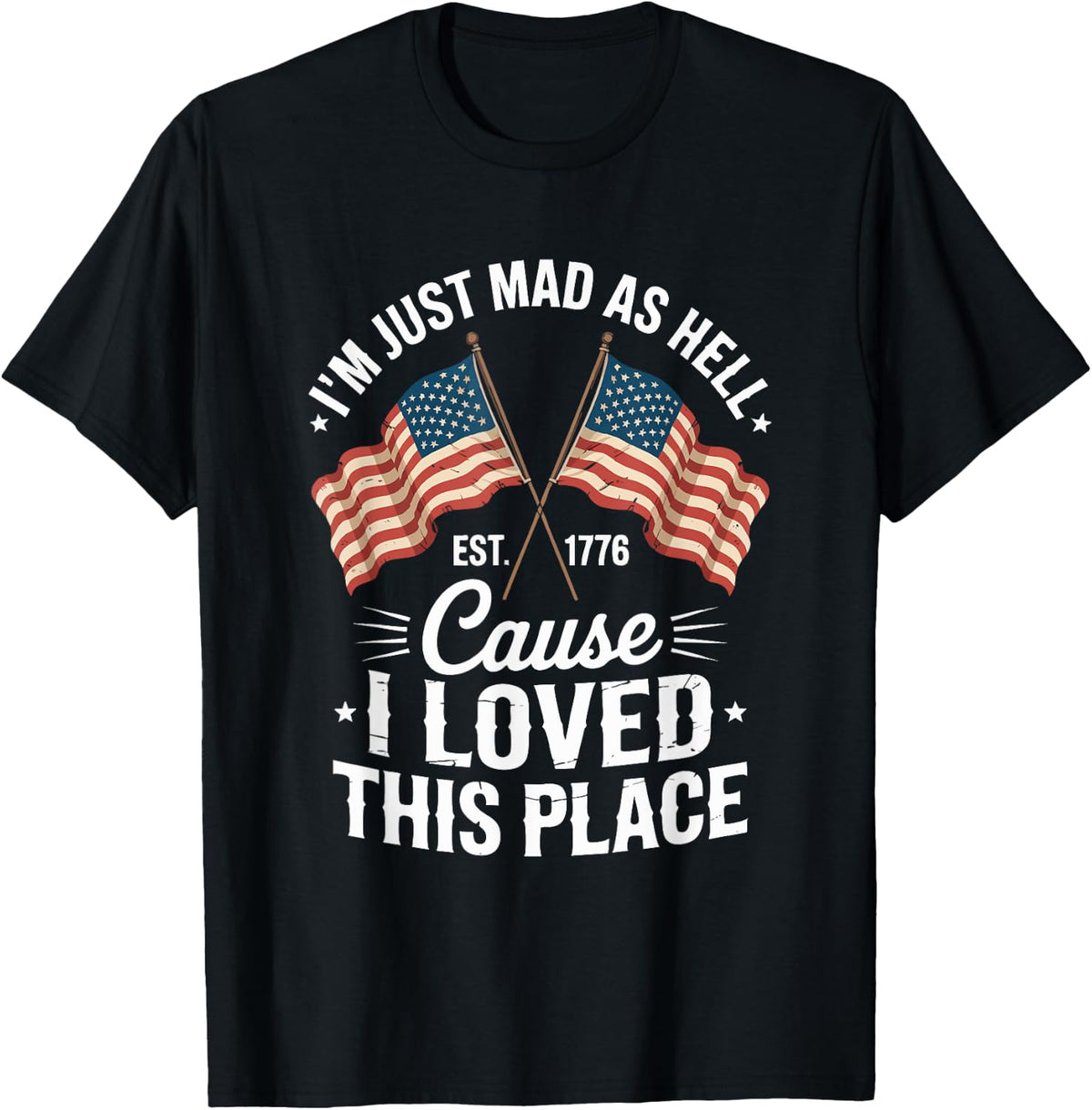 I'm Just Mad As Hell Cause I Loved This Place Apparel | Top Conversion Title | Perfect Gift Choice