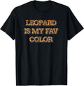 Leopard is my Favorite Color Cheetah Animal Print Funny Apparel High Search Demand Hot Right Now