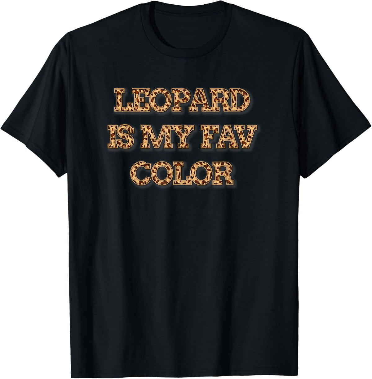 Leopard is my Favorite Color Cheetah Animal Print Funny Apparel High Search Demand Hot Right Now