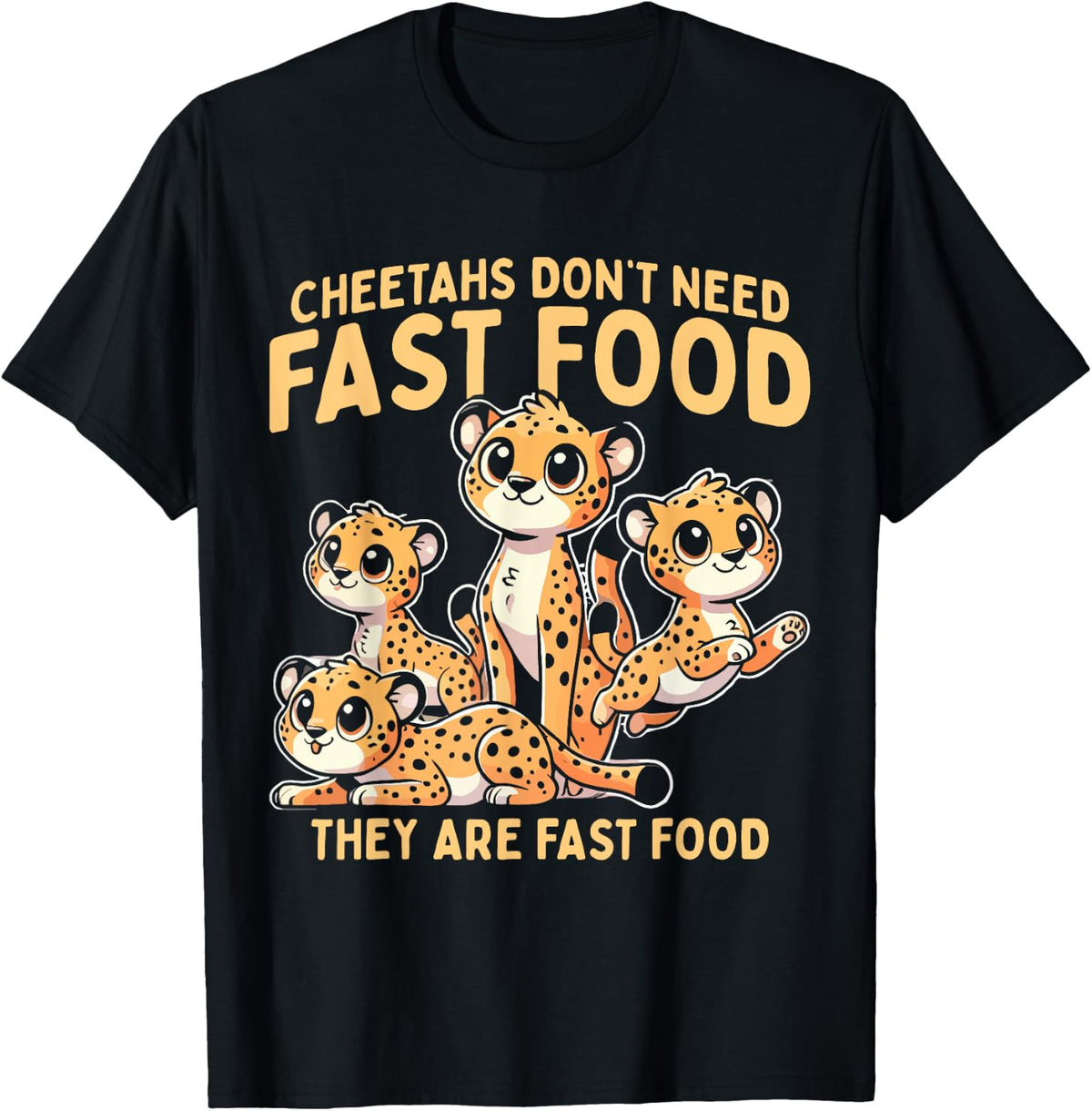 Wildlife Cheetah Funny Cheetahs Don t Need Fast Food Apparel Premium Print Everyday Wear