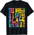 The World Is A Better Place With You In It Groovy Tie Dye Apparel | Premium Quality | High CTR Boost
