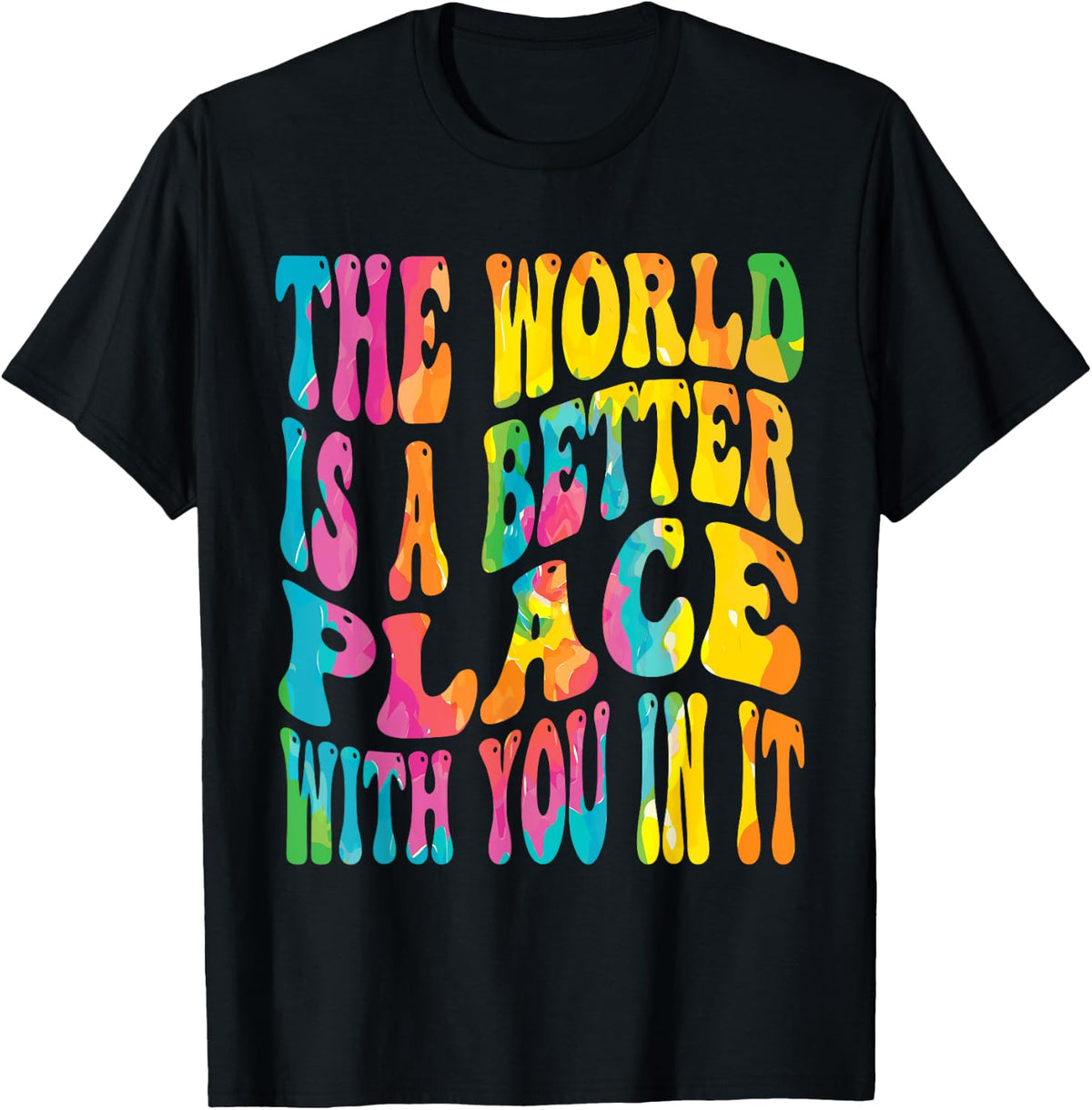 The World Is A Better Place With You In It Groovy Tie Dye Apparel | Premium Quality | High CTR Boost