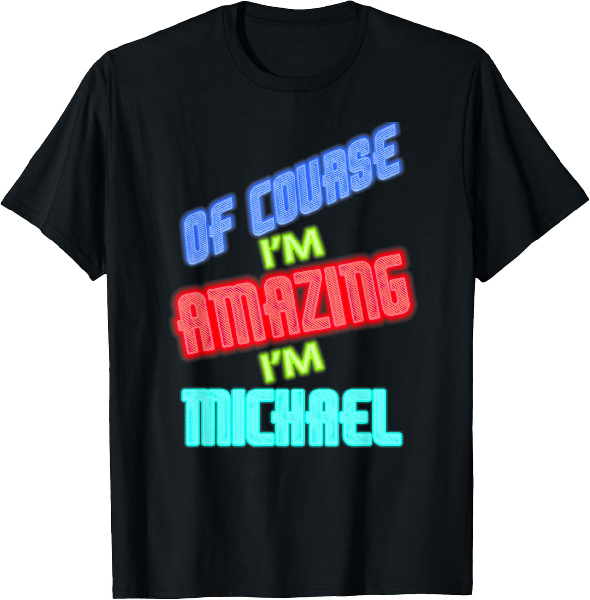 Of Course I'm Amazing I'm MICHAEL T-Shirt Name Shirt MICHAEL T-Shirt | US Best Seller