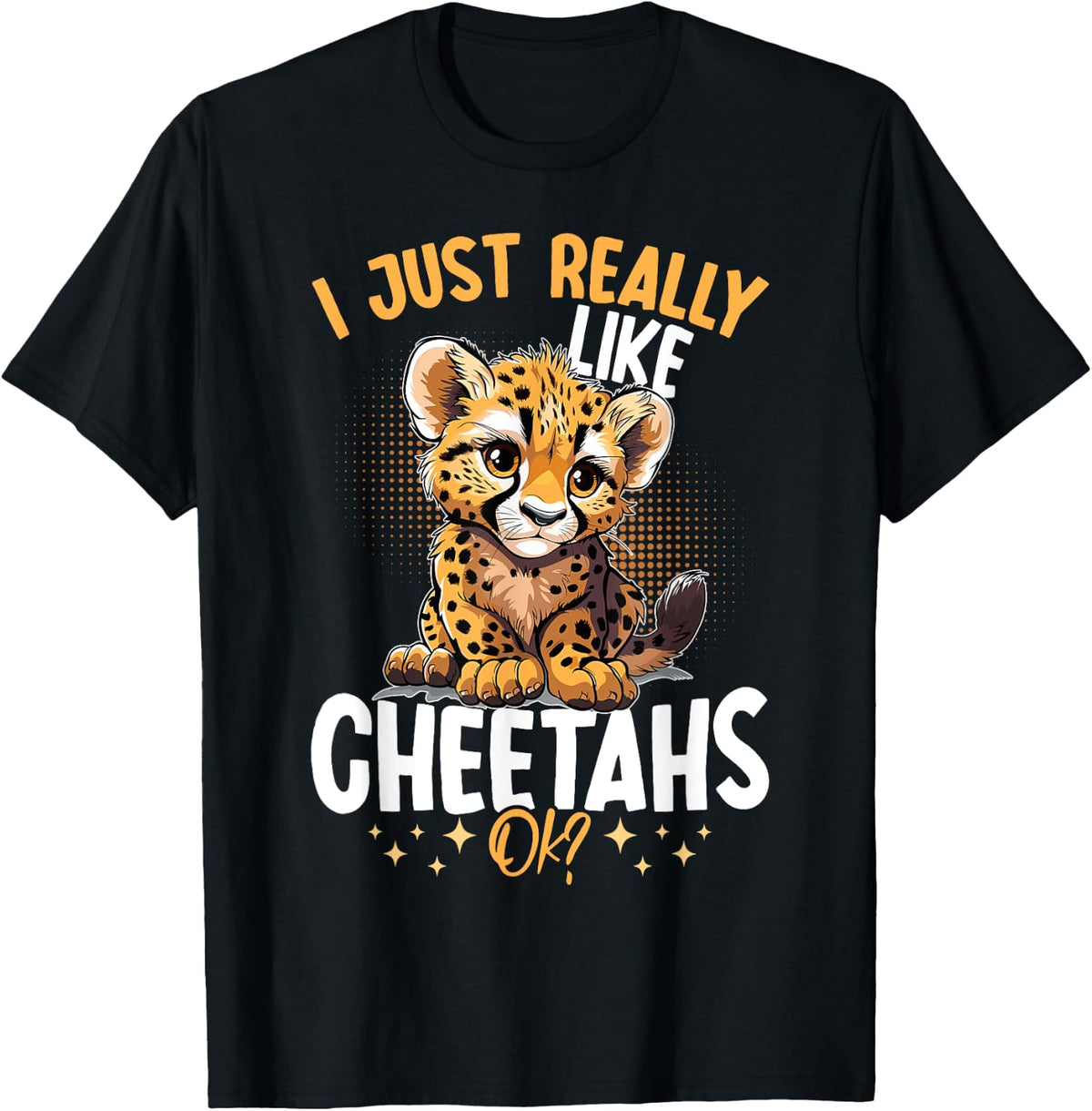 Funny Cheetah Animal I Just Really Like Cheetahs Ok Apparel Premium Print Gift Ready