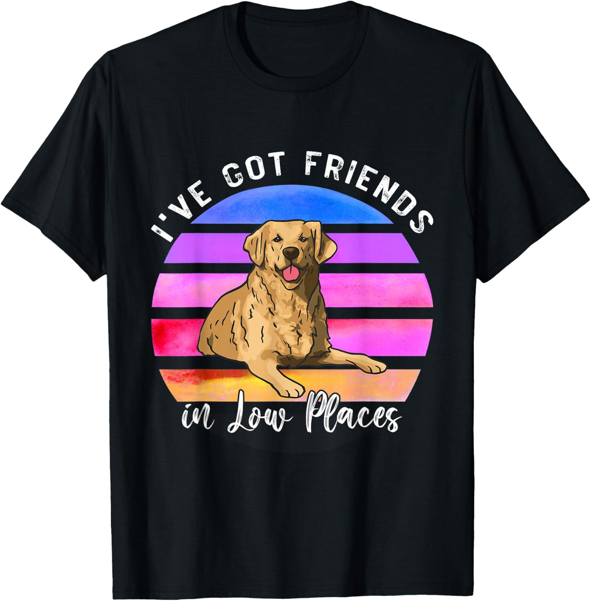 I've Got Friends In Low Places Golden Retriever Dog Apparel | Premium Quality | Top Rated Comfort