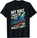 My Bike Takes Me Places My Wallet Can u2019t Mountain Biker Apparel | Bestseller Style | Perfect Gift Choice