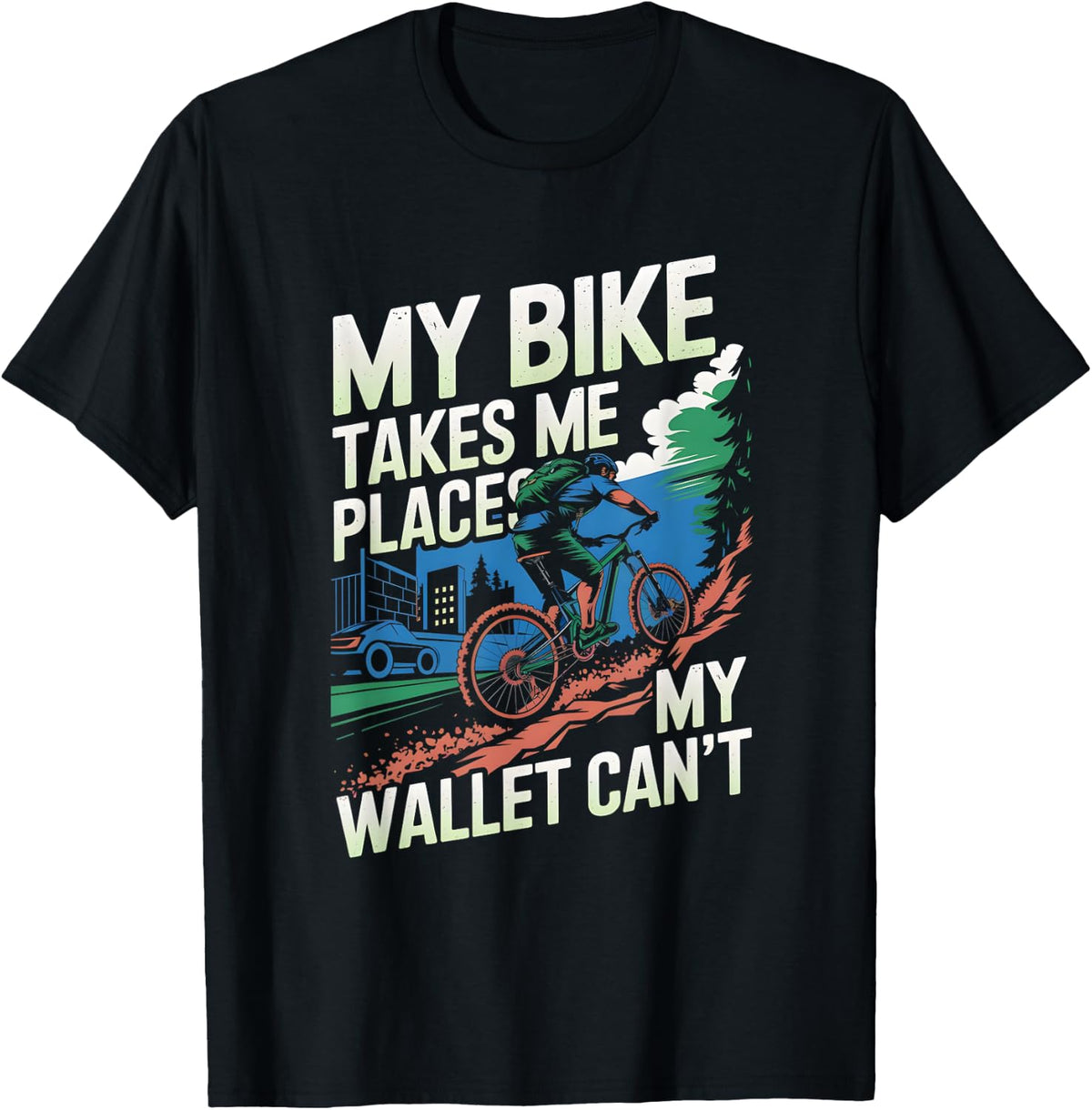 My Bike Takes Me Places My Wallet Can u2019t Mountain Biker Apparel | Bestseller Style | Perfect Gift Choice