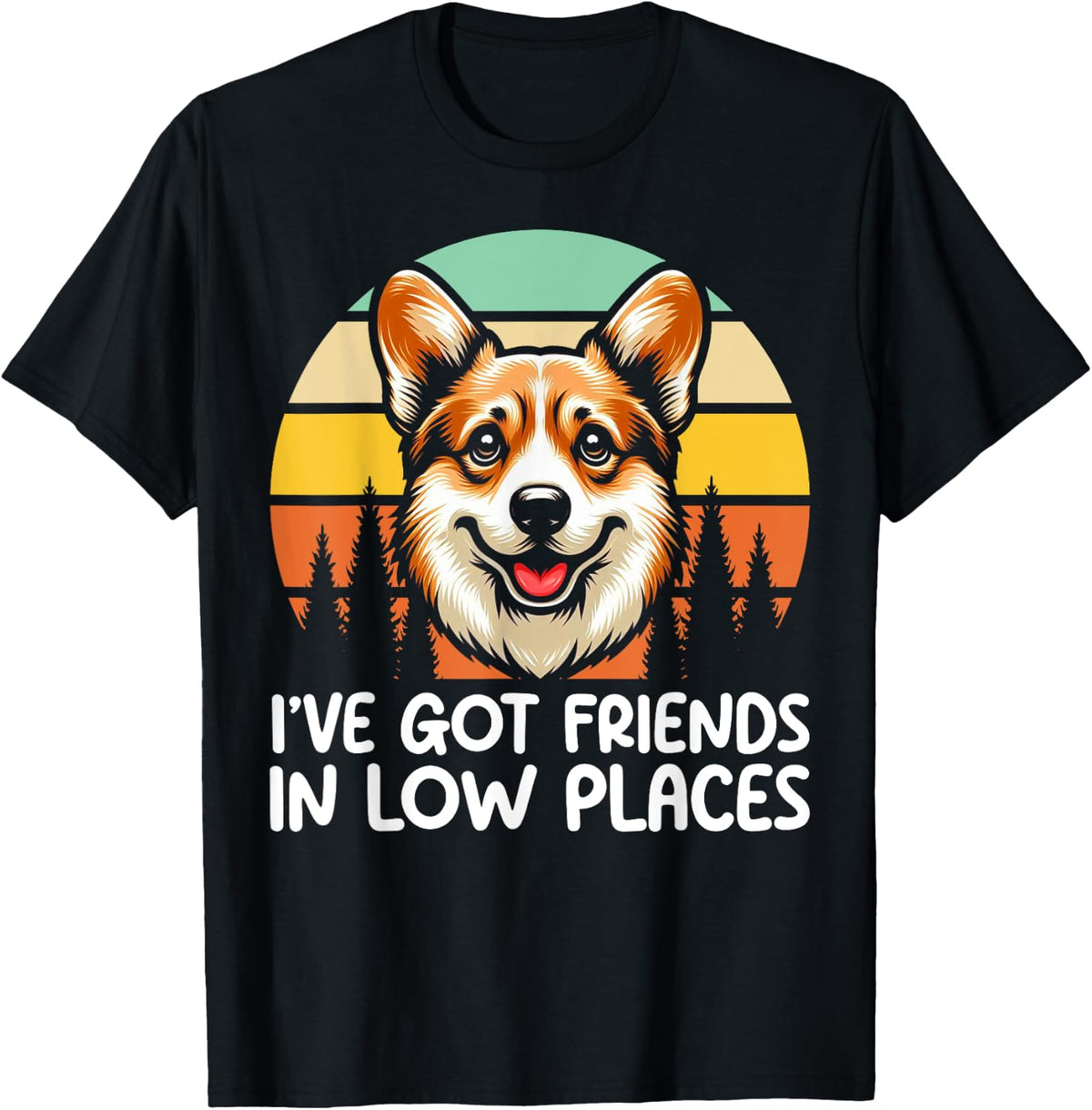 I've Got Friends In Low Places Corgi Welsh Dog Lover Funny T-Shirt for Men Women Kids T-Shirt | Trending 2025 | Daily Wear Essential