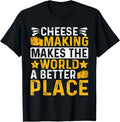 Cheese Making Makes The World A Better Place - Cheese Lovers Apparel | Google Shopping Optimized | Top Rated Comfort