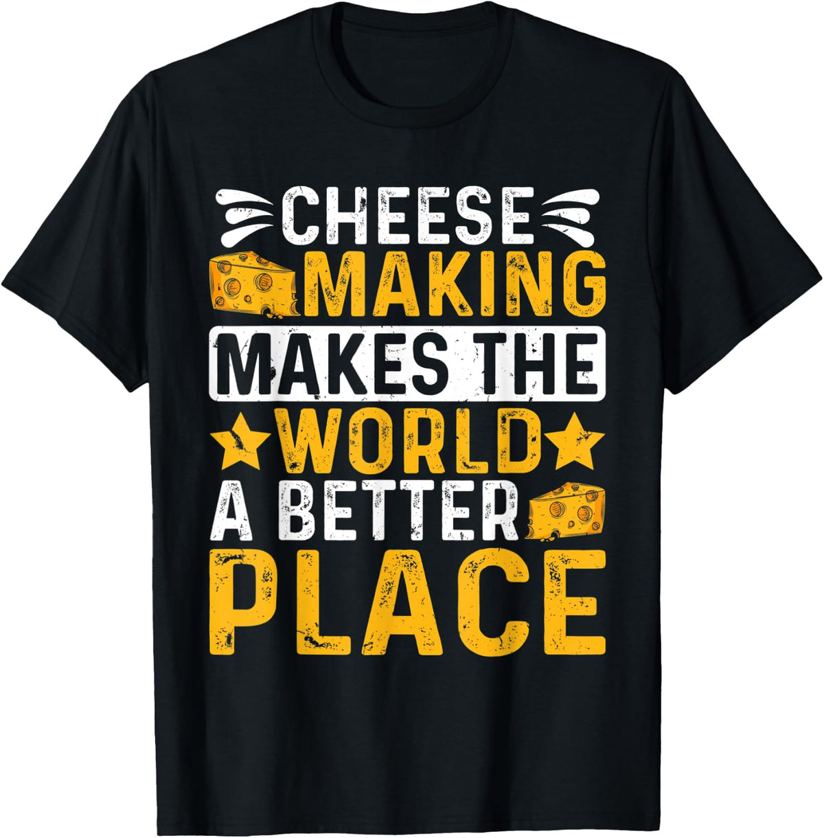 Cheese Making Makes The World A Better Place - Cheese Lovers Apparel | Google Shopping Optimized | Top Rated Comfort