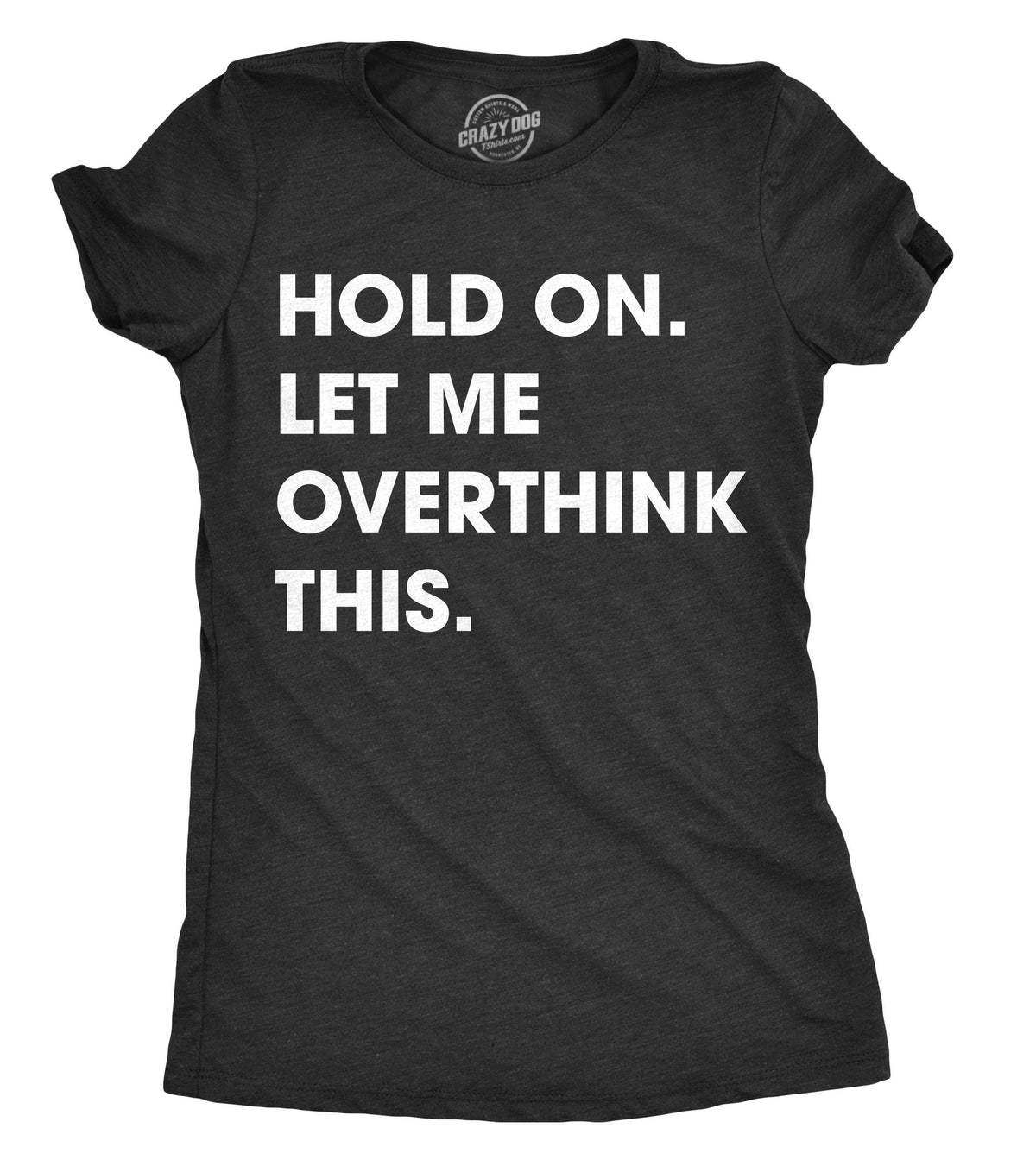 Sarcastic Shirts Women Shirts With Funny Sayings Funny Womens Shirt Offensive Shirt for Women Hold On Let me Overthink This Graphic Tee – Feel-Good Design · High-Quality Print