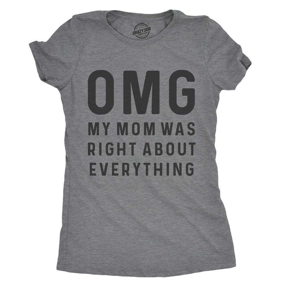 Funny Mom Shirt Gift For New Mom Mothers Day Gift Funny Shirt For Mom Mom Shirt Funny OMG My Mom Was Right About Everything Mom Gift Graphic Tee – Aesthetic Look · High-Quality Print