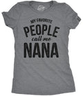 Nana T Shirt Funny Grandma Shirt Gift For New Grandma Mothers Day Gift Funny Shirt For Grandma My Favorite People Call me Nana Graphic Tee – Aesthetic Look · High-Quality Print