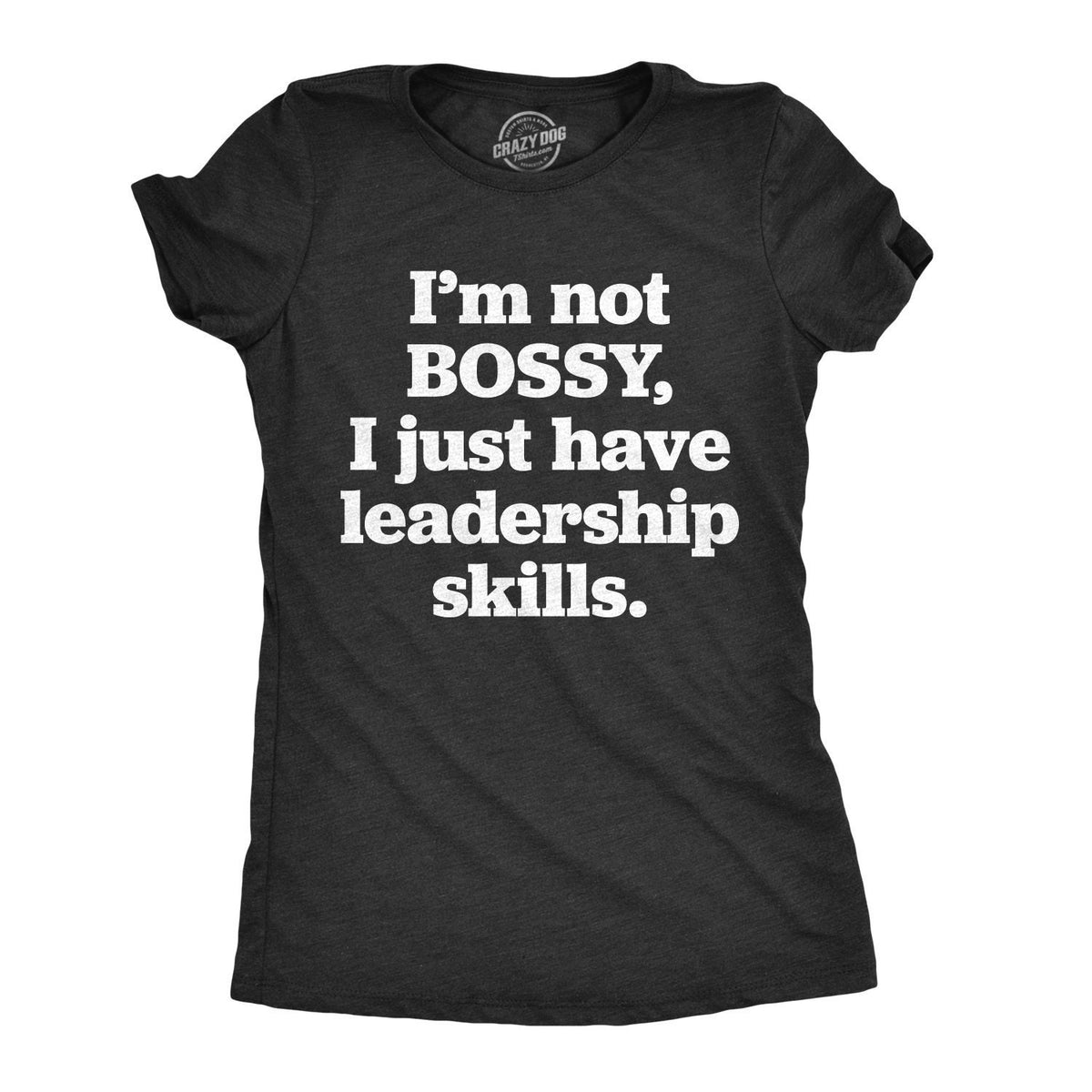 Bossy Shirt Wife Funny Mom Shirt Wife Gift Funny Funny Shirt For Wife Shirt for Wife Im Not Bossy I Just Have Leadership Skills Graphic Tee – Feel-Good Design · Trending Graphic Apparel