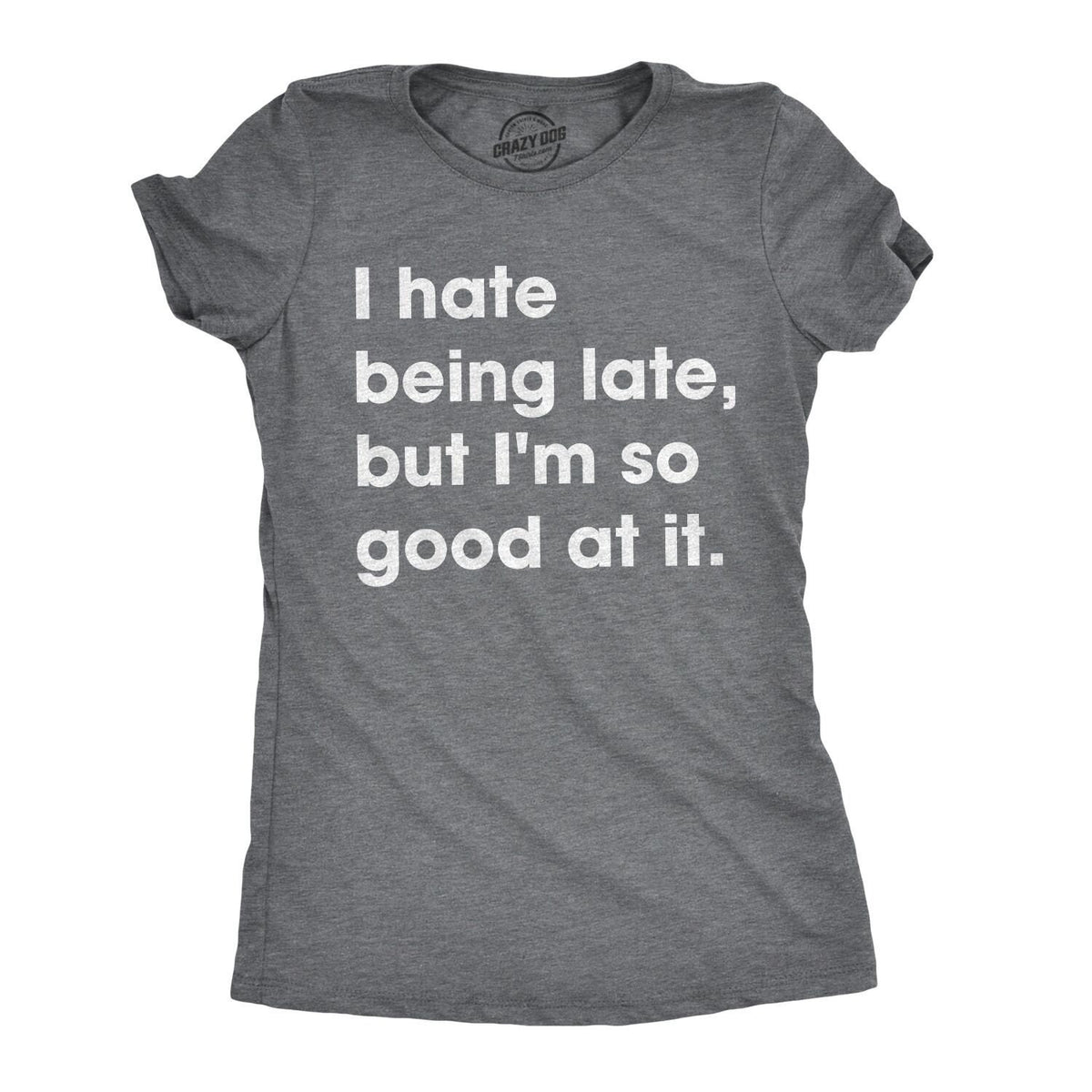 Always Late Shirt I Hate Being Late But Im So Good At It Sarcastic Shirts Women Shirts With Funny Sayings Offensive Shirt for Women Graphic Tee – Soft Feel · High-Quality Print