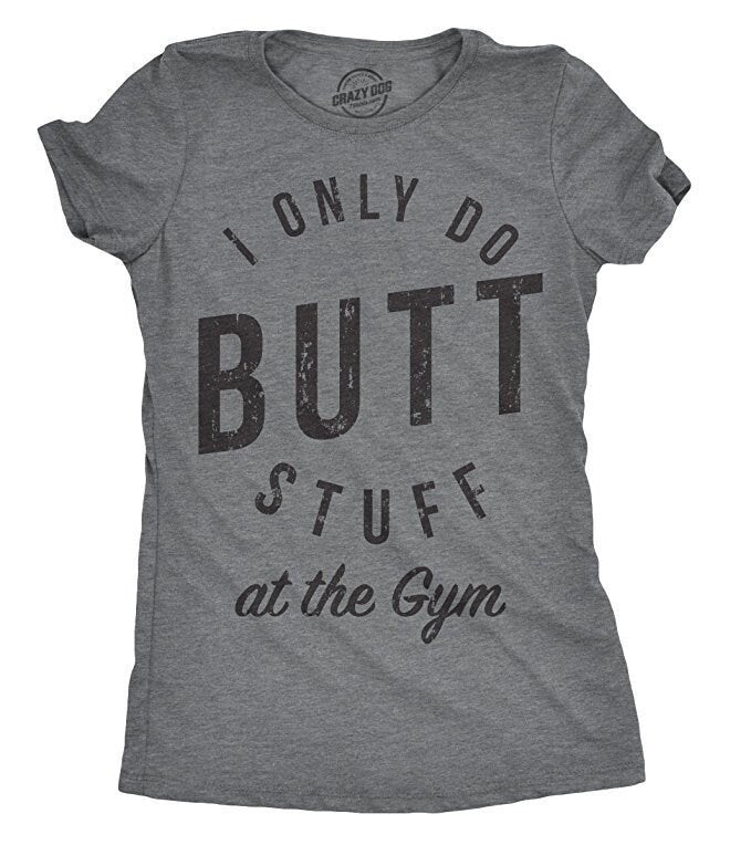I Only Do Butt Stuff At The Gym Sarcastic Gym Shirt Rude Workout Top Funny Gym Shirt For Women Funny Workout Shirt for Women Graphic Tee – Easygoing Wear · Trending Graphic Apparel
