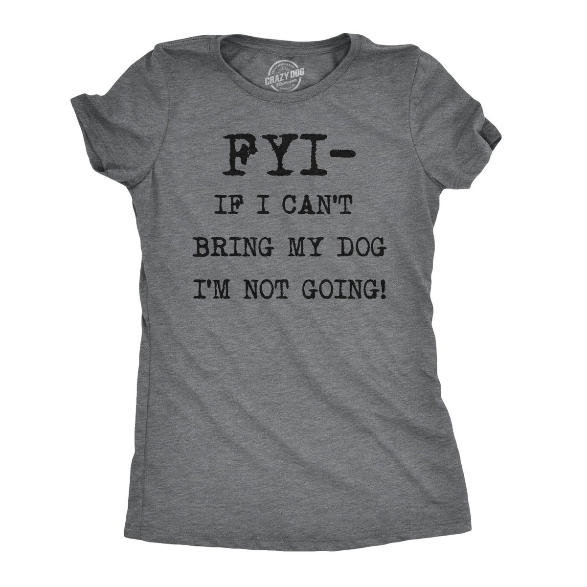Funny Dog Shirt Dog Mom Shirt Womens Dog T shirt Gift for Dog Lovers Dog Shirt for Women FYI if I Cant Bring my Dog Im Not Going Graphic Tee – Cozy Vibes · Top Pick For Any Outfit