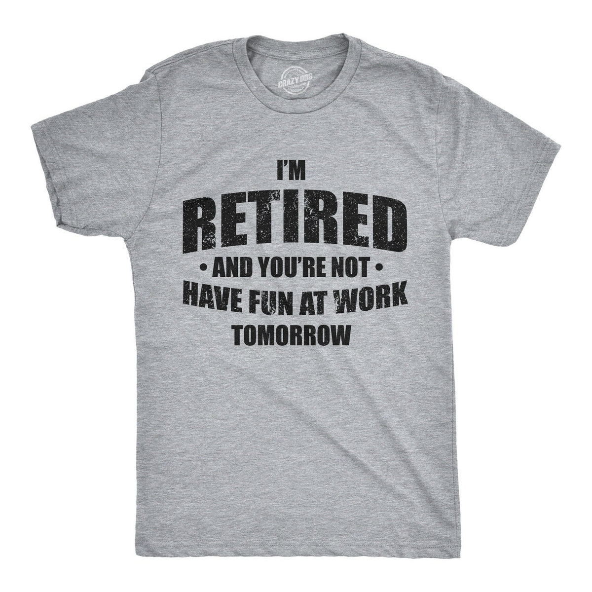 I39m Retired Shirt Have Fun At Work Tomorrow T Shirt Funny Grandpa Shirt Happy Retirement Tee Retirement Gifts For Men Graphic Tee – Everyday Comfort · High-Quality Print