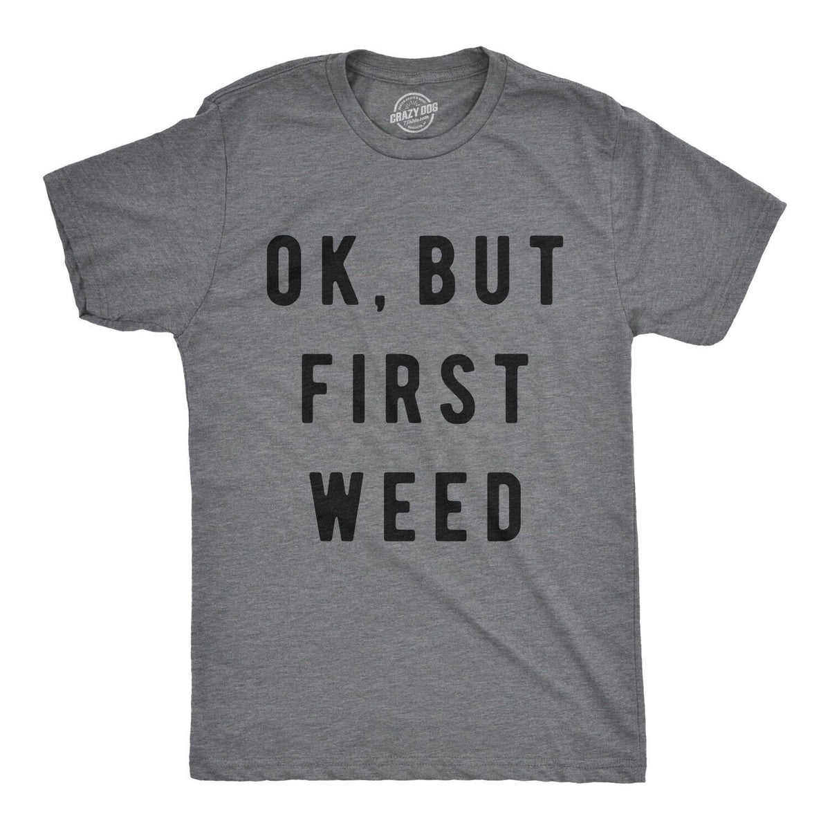Sarcastic Weed Shirt Funny Pot Tee Funny Mens Marijuana Shirts Cannabis Smoker Shirts Dope Smokers Tshirts Ok But First Weed Graphic Tee – Soft Feel · Must-Have Style