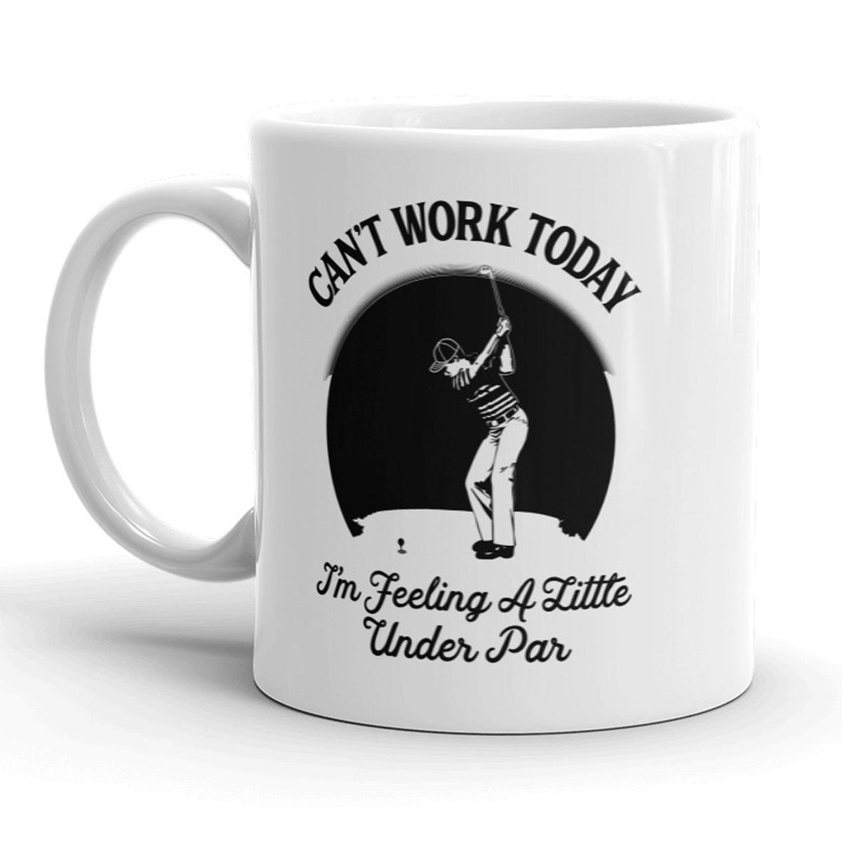 Offensive Golfing Mug Humorous Golfing Mugs Rude Golfing Coffee CupCan39t Work Today Feeling A Little Under Par Fathers Day Golfer Gift Graphic Tee – Easygoing Wear · Must-Have Style