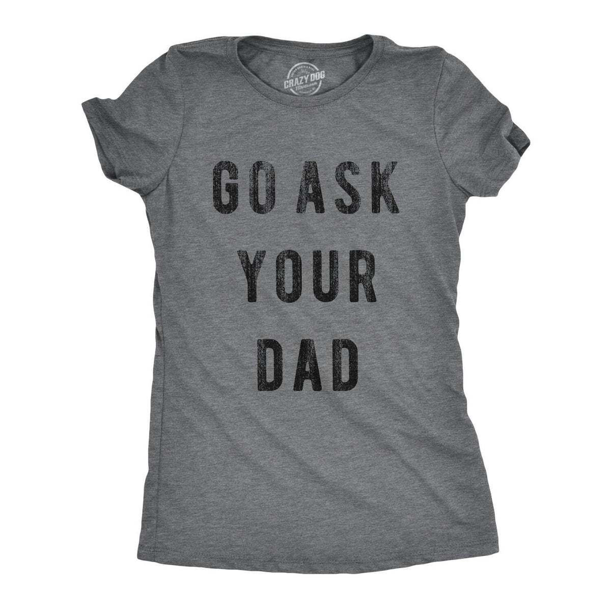 Mother Birthday Idea Funny Mom Shirt Sarcastic Mum Tshirt Mothers Day Gift Sassy Attitude Go Ask Your Dad Cute Mom Shirts Funny Mom Graphic Tee – Soft Feel · Top Pick For Any Outfit