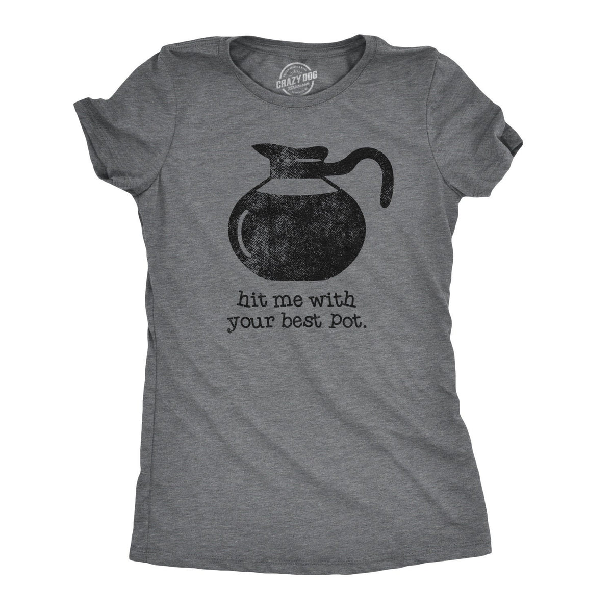 Funny Coffee TShirts Funny Pot Tshirts Caffeine T Shirt Vintage Coffee Shirt Womens Coffee Shirt Hit Me With Your Best Pot Funny Weed Graphic Tee – Soft Feel · Must-Have Style