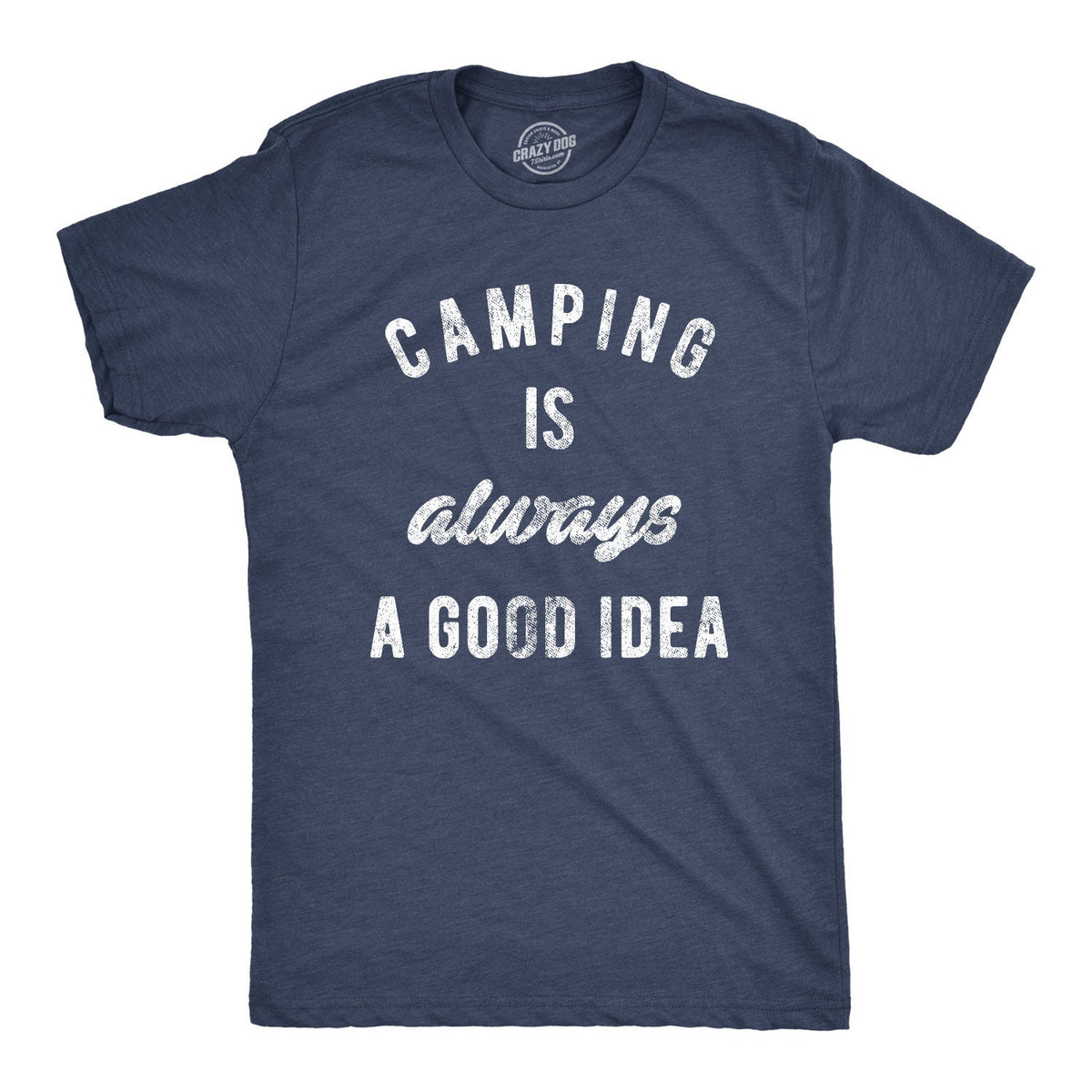 Camping Is Always A Good IdeaCamping Tents Camping Gift Mens Camping Shirt Funny Camping Shirt For Men Campfire Shirt Gift For Campers Graphic Tee – Warm & Stylish · Top Pick For Any Outfit