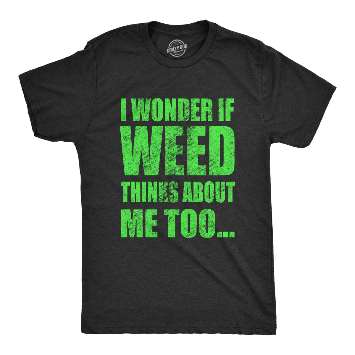 Funny Smokers Shirt Men I Wonder If Weed Thinks About Me Too Mens Cannabis Shirts Funny Pot Shirts Joke Dope Ganja Tees Graphic Tee – Everyday Comfort · Trending Graphic Apparel